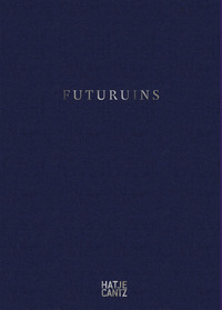 FUTURUINS : THE FUTURE OF RUINS AND RUINS OF THE FUTURE /ANGLAIS