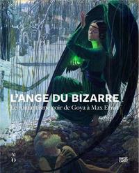 L'Ange du bizarre Le Romantisme noir de Goya a Max Ernst /franCais