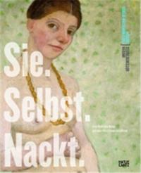 Sie. Selbst. Nackt. Paula Modersohn-Becker und andere Kunstlerinnen im Selbstakt /allemand