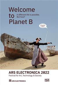 Ars Electronica 2022 Festival for Art, Technology & Society Welcome to Planet B A Different Life is