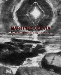 Enrique MartInez Celaya: Sea, Sky, Land: Towards a Map of Everything /anglais