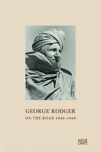 George Rodger On the Road 1940-1949 /anglais