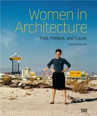 WOMEN IN ARCHITECTURE : PAST, PRESENT AND FUTURE /ANGLAIS