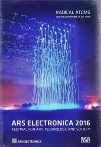 ARS ELECTRONICA 2016 RADICAL ATOMS AND THE ALCHEMISTS OF THE FUTURE /ANGLAIS