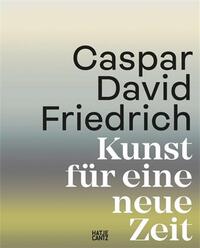 Caspar David Friedrich Kunst fUr eine neue Zeit /allemand