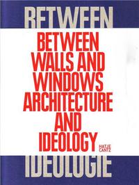 Between Walls and Windows - Architecture and Ideology /anglais/allemand