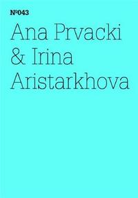DOCUMENTA 13 VOL 43 ANA PRVACKI & IRINA ARISTARKHOVA /ANGLAIS/ALLEMAND