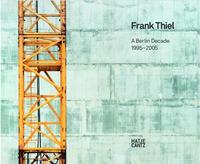 Frank Thiel A Berlin Decade 1995-2005 /anglais/allemand