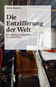DIE ENTZIFFERUNG DER WELT EINE ERZAHLUNG ZU NEUEN BILDERN VON LEOPOLD RABUS /FRANCAIS/ALLEMAND