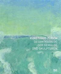 Kunsthaus Zurich Gesamtkatalog Der Gemalde und Skulpturen /allemand