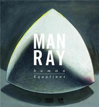 Man Ray. Human Equations A Journey from Mathematics to Shakespeare /anglais