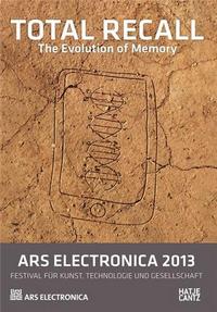 ARS ELECTRONICA 2013 TOTAL RECALL THE EVOLUTION OF MEMORY /ANGLAIS/ALLEMAND