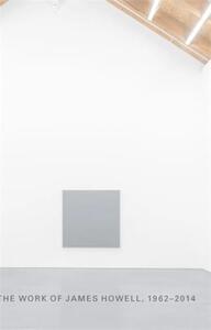 Endless Limits: The Work of James Howell, 1962-2014 /anglais