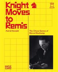 KNIGHT MOVES TO REMIS THE CHESS GAMES OF MARCEL DUCHAMP /ANGLAIS