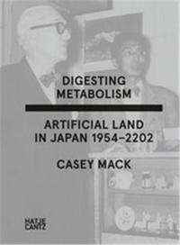 Digesting Metabolism Artificial Land in Japan 1954-2202 /anglais