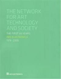 Ars Electronica 1979-2009 - The Network for Art Technology and Society- The First 30 Years /anglais/