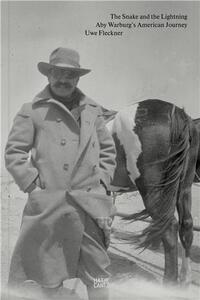 The Snake and the Lightning. Aby Warburg's American Journey /anglais