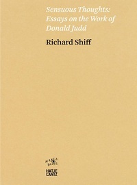 Richard Shiff Sensuous Thoughts Essays on the Work of Donald Judd /anglais