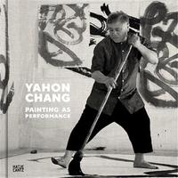 Yahon Chang Painting as Performance /anglais