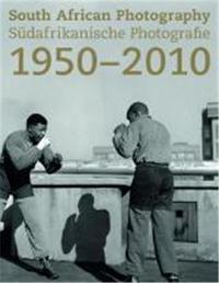 South African Photography 1950-2010 /anglais/allemand