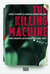 Janet Cardiff & George Bures Miller The Killing Machine und andere Geschichten /allemand