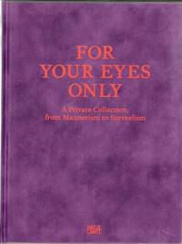 FOR YOUR EYES ONLY EINE PRIVATSAMMLUNG ZWISCHEN MANIERISMUS UND SURREALISMUS /ALLEMAND