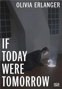 Olivia Erlanger If Today Were Tomorrow /anglais