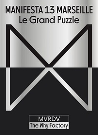 Manifesta 13 Marseille: Le Grand Puzzle (anglais) /anglais