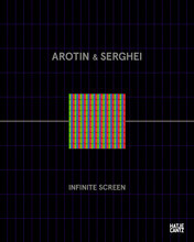 AROTIN & SERGHEI Infinite Screen : du TEFAF au Centre Pompidou (ed en franCais) /franCais