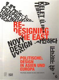 RE-DESIGNING THE EAST POLITISCHES DESIGN IN ASIEN UND EUROPA /ANGLAIS/ALLEMAND