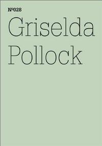 Documenta 13 Vol 28 Griselda Pollock /anglais/allemand