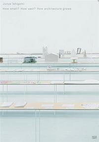 Junya Ishigami How Small? How Vast? How Architecture Grows /anglais/japonais