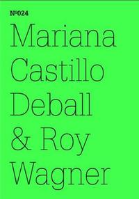 Documenta 13 Vol 24 Mariana Castillo Deball & Roy Wagner /anglais/allemand