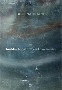 BETTINA KHANO YOU MAY APPEAR CLOSER THAN YOU ARE /ANGLAIS/ALLEMAND