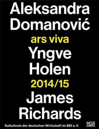 Ars Viva 2014/15 Aleksandra Domanovic. Ingve Holen. James Richards /anglais/allemand