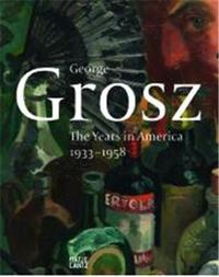George Grosz The Years in America 1933-1958 /anglais