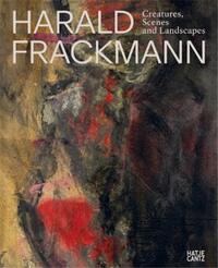 Harald Frackmann Creatures, Scenes and Landscapes /anglais