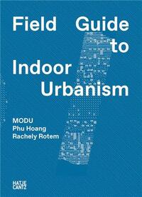 MODU Field Guide to Indoor Urbanism /anglais