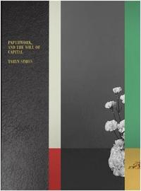 Taryn Simon Paperwork and the Will of Capital /anglais