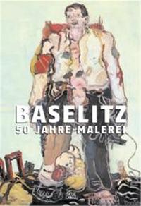 Baselitz 50 Jahre Malerei /allemand