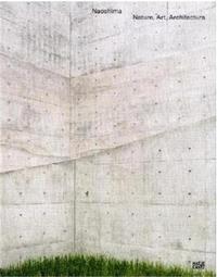 Naoshima Nature, Art, Architecture /anglais/japonais