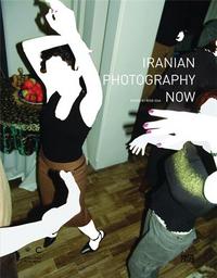 Iranian Photography Now /anglais