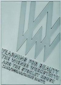 Yearning for Beauty The Wiener Werkstatte and the Stoclet House /anglais