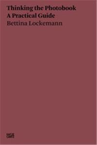 Bettina Lockemann Thinking the Photobook. A Practical Guide /anglais