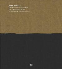 SEAN SCULLY CATALOGUE RAISONNE OF THE PAINTINGS VOLUME 4 (2002-2009) /ANGLAIS
