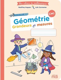 Mes cahiers de Mathématiques CM1, Géométrie, Grandeurs et mesures
