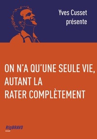 On n'a qu'une seule vie, autant la rater complètement