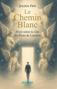 Le Chemin blanc - Vivre selon la voie des Etres de Lumière