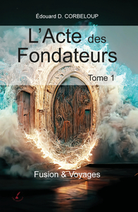 L'ACTE DES FONDATEURS TOME 1