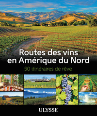 Routes des vins en Amérique du Nord - 50 itinéraires de rêve - Livre